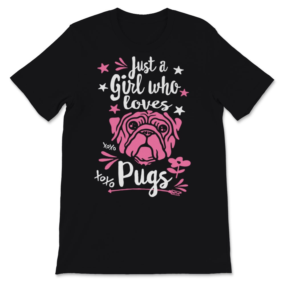Just A Girl Who Loves Pugs Shirt Cute Pug Dog Mom Pugs Lover Dogs