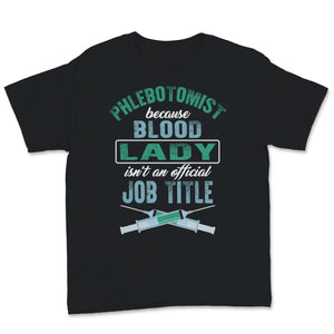 Phlebotomist Shirt Because Blood Lady Isn't an Official Job Title