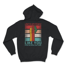 Load image into Gallery viewer, Love Black People Like You Love Black Culture Shirt, Pro African
