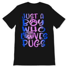 Load image into Gallery viewer, Just A Boy Who Loves Pugs Shirt Cute Pug Dogs Pugs Lover Dogs Puppy
