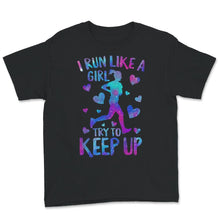 Load image into Gallery viewer, Running Shirt, I Run Like A Girl Try To Keep Up T Shirt, Running
