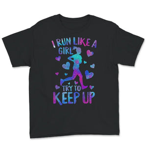 Running Shirt, I Run Like A Girl Try To Keep Up T Shirt, Running