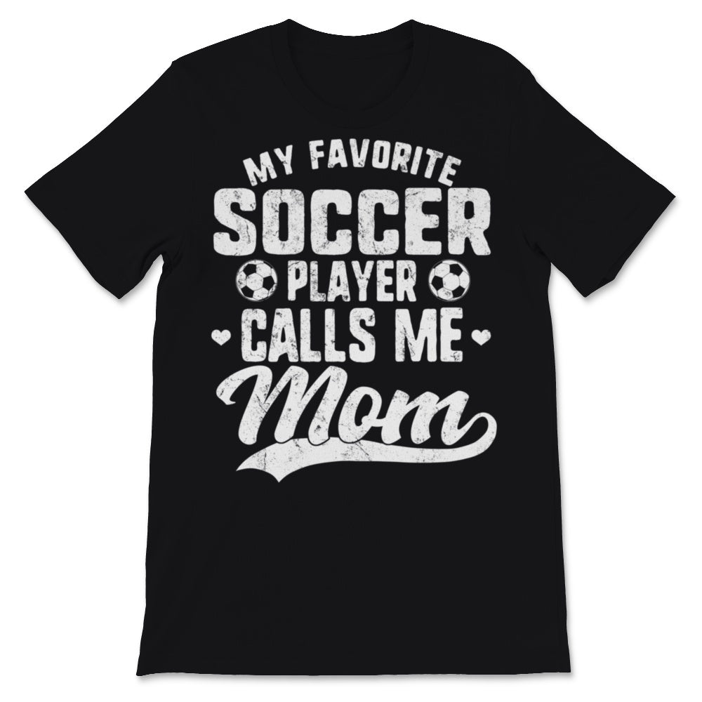 My Favorite Soccer Player Calls Me Mom Sports Football Mother's Day