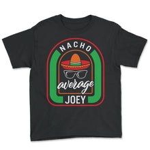 Load image into Gallery viewer, Nacho Average Joey Mexican Fiesta T Shirt - Youth Tee - Black
