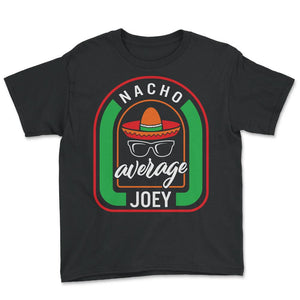 Nacho Average Joey Mexican Fiesta T Shirt - Youth Tee - Black