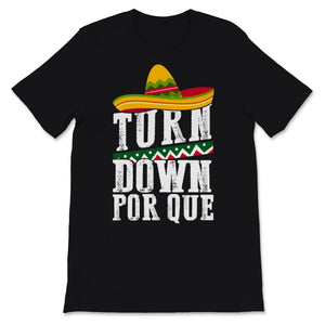 Turn Down Por Que Cinco De Mayo T-Shirt Mexican Holiday Party Fiesta