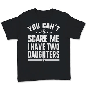 You Can't Scare Me I Have Two Daughters Father's Day Mens Men Gift