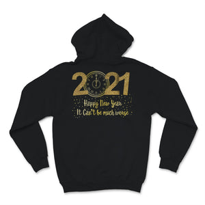 Happy New Year 2021 Shirt It Can't Be Much Worse New Year Eve Holiday