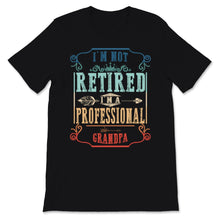 Load image into Gallery viewer, Vintage I&#39;m Not Retired A Professional Grandpa Father Day Gift for
