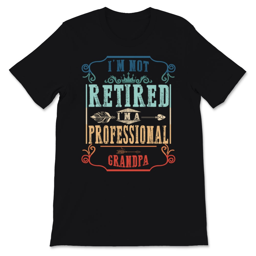 Vintage I'm Not Retired A Professional Grandpa Father Day Gift for