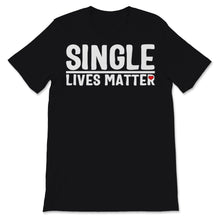 Load image into Gallery viewer, Single Lives Matter Singles Awareness Day Anti Valentines Self

