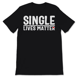 Single Lives Matter Singles Awareness Day Anti Valentines Self
