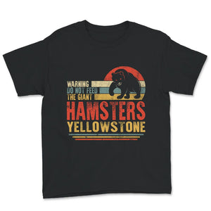 Yellowstone Grizzly Bear Shirt, Don't Feed The Giant Hamsters,