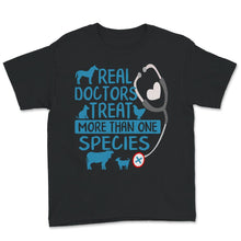 Load image into Gallery viewer, Veterinarian Shirt, Real Doctors Treat More Than One Species,
