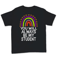 Load image into Gallery viewer, You Will Always Be My Student Shirt, Happy Last Day Of School Tshirt,
