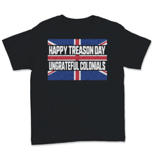 Load image into Gallery viewer, Happy Treason Day Ungrateful Colonials USA British Vintage Britain UK
