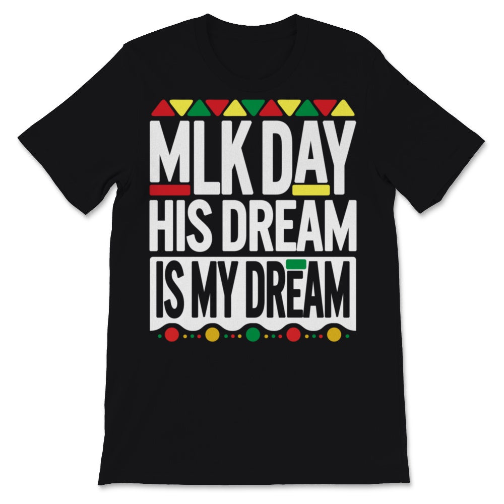 MLK Day Shirt Martin Luther King Day His Dream is My Dream Black