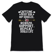 Load image into Gallery viewer, Doula Life Shirt, Caffeine Messy Bun Hip Squeeze Rebozo Support
