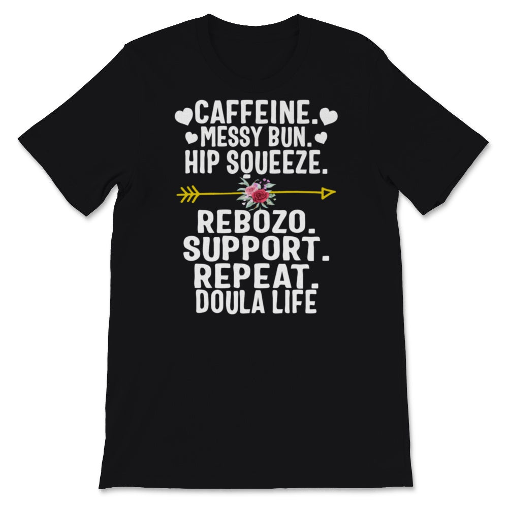 Doula Life Shirt, Caffeine Messy Bun Hip Squeeze Rebozo Support