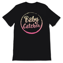 Load image into Gallery viewer, Midwives Day Shirt Baby Catcher Midwife Doula Labor An Delivery Nurse
