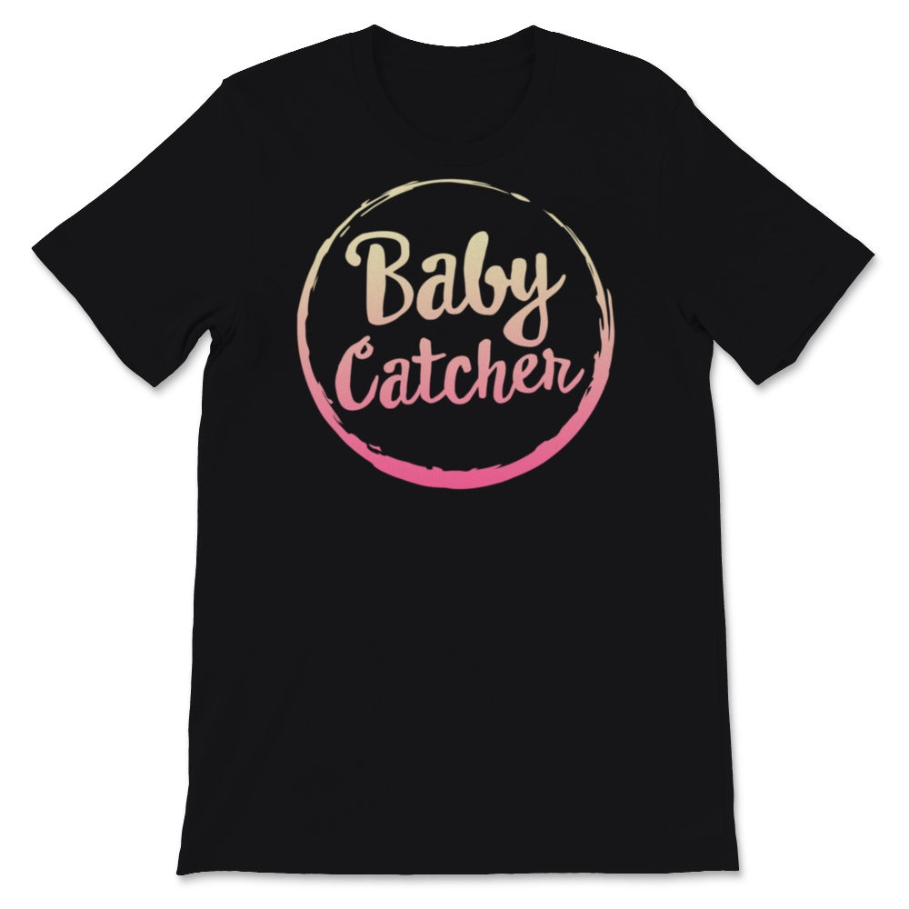 Midwives Day Shirt Baby Catcher Midwife Doula Labor An Delivery Nurse