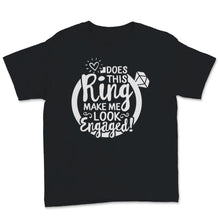 Load image into Gallery viewer, Does This Ring Make Me Look Engaged Shirt Wedding Christmas Bridal
