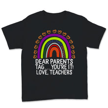 Load image into Gallery viewer, Dear Parents Tag You&#39;re It Love Teachers Shirt, Rainbow, Happy Last

