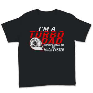 I'm A Turbo Dad Definition Much Faster Father's Day Gift for