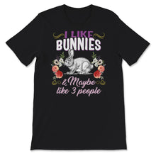 Load image into Gallery viewer, Cute Bunny Shirt, I Like Bunnies And Maybe Like 3 People, Easter
