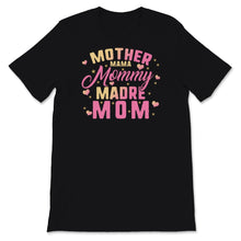 Load image into Gallery viewer, Mother Mama Mommy Madre Mom Shirt, Mother&#39;s Day Gift, Mom Life,
