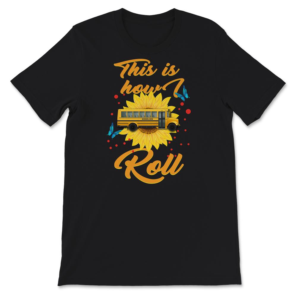 This Is How I Roll,  School Bus Driver Shirt, School Bus Driver