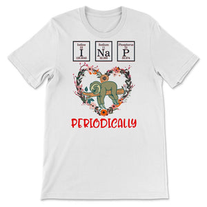 Funny Sloth Shirt, I Nap Periodically, Iodine Sodium Phosphorus, Lazy