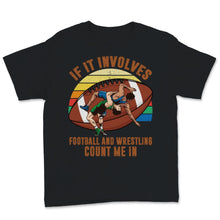 Load image into Gallery viewer, Wrestling Football If It Involves Count Me Pro MMA Retro Vintage
