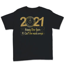 Load image into Gallery viewer, Happy New Year 2021 Shirt It Can&#39;t Be Much Worse New Year Eve Holiday
