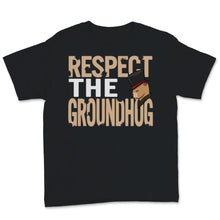 Load image into Gallery viewer, Funny Ground-hog Day 2021 Shirt Respect The Groundhog Cute Woodchunk
