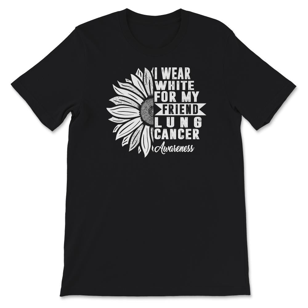 Lung Cancer Awareness Shirt, I Wear White For My Friend, Lung Cancer
