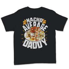 Load image into Gallery viewer, Nacho Average Daddy Cinco de Mayo and Father&#39;s Day Gift For Dad Papa
