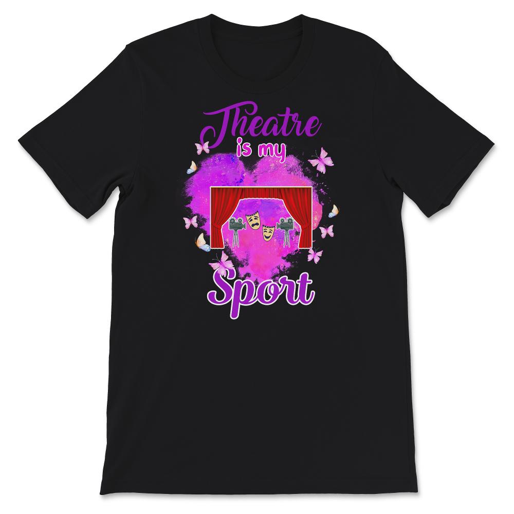 Theatre Is My Sport, Theatre Shirt, Theater Life, Funny Theater Lover