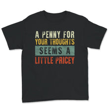 Load image into Gallery viewer, Penny For Your Thoughts Seems A Little Pricey, Anti-Social Shirt,
