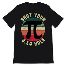 Load image into Gallery viewer, Vintage Pi Day Shut Your 3.14 Hole Circle Math Teacher Student
