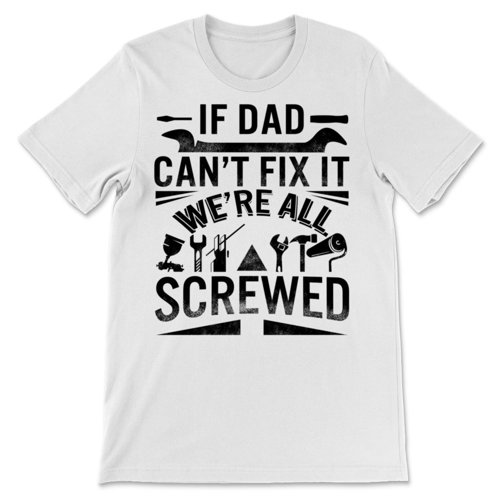 If Dad Can't Fix It We're All Screwed Handy Father's Day Gift For