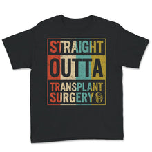 Load image into Gallery viewer, Transplant Shirt, Straight Outta Transplant Surgery, Kidney
