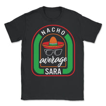 Load image into Gallery viewer, Nacho Average Sara Mexican Fiesta T Shirt - Unisex T-Shirt - Black
