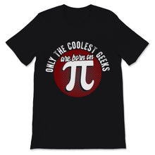 Load image into Gallery viewer, Only Coolest Geeks Are Born On Pi Day Shirt March 14th Birthday Pie

