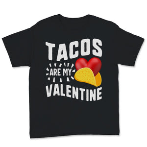 Tacos Are My Valentine Shirt Funny Mexican Food Lover Anti
