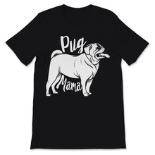 Load image into Gallery viewer, Pug Mama Shirt Cute Dog Mom Pugs Lover Dogs Puppy Mom Pet Owner
