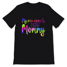 Load image into Gallery viewer, My New Name Is Mommy Shirt, First Mother&#39;s Day Gift For Wife, New Mom
