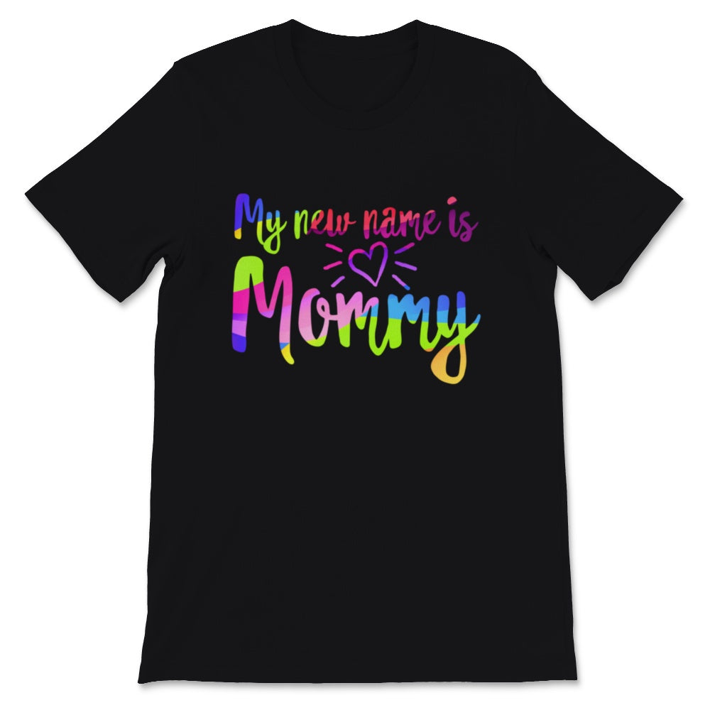 My New Name Is Mommy Shirt, First Mother's Day Gift For Wife, New Mom