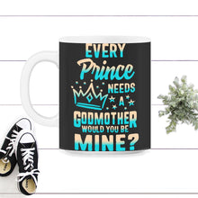 Load image into Gallery viewer, Every Prince Needs A Godmother, Will You Be My Godmother, God Mother - 11oz Mug - Black on White
