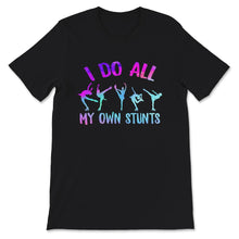Load image into Gallery viewer, Figure Skating Shirt, I Do All My Own Stunts, Figure Skating Gift,
